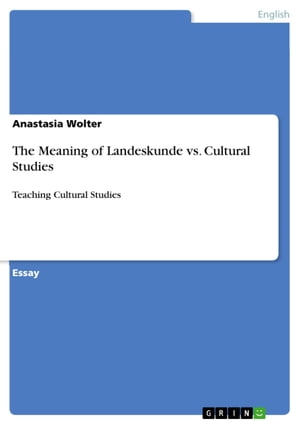 The Meaning of Landeskunde vs. Cultural Studies Teaching Cultural StudiesŻҽҡ[ Anastasia Wolter ]