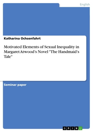 Motivated Elements of Sexual Inequality in Margaret Atwood's Novel 'The Handmaid's Tale'