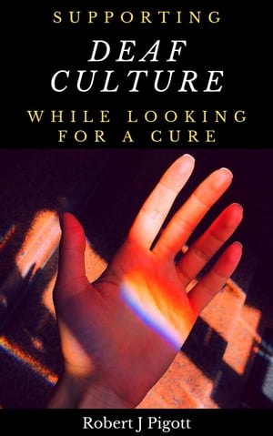 Supporting Deaf Culture Whilst Looking for a Cure: Conflicting Responses to Deafness