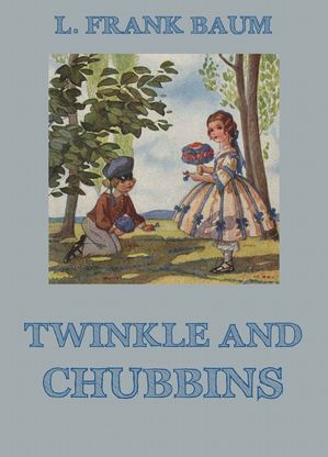 Twinkle And Chubbins【電子書籍】[ L. Frank