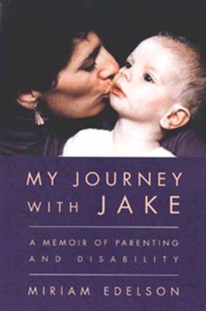 My Journey with Jake A Memoir of Parenting and Disability