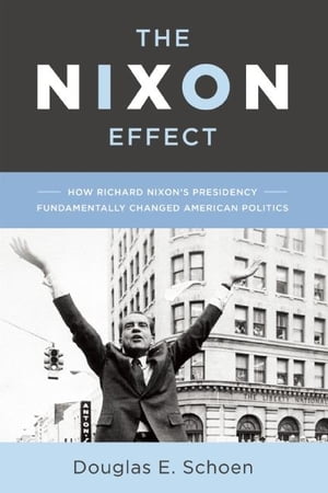 The Nixon Effect How Richard Nixon s Presidency 