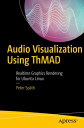 Audio Visualization Using ThMAD Realtime Graphics Rendering for Ubuntu Linux【電子書籍】 Peter Sp th
