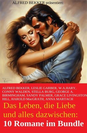 Das Leben, die Liebe und alles dazwischen: 10 Romane im BundleŻҽҡ[ Harold MacGrath ]