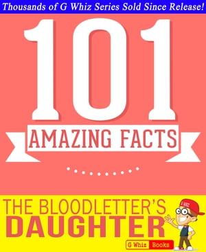 The Bloodletter's Daughter - 101 Amazing Facts You Didn't Know