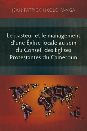 Le pasteur et le management d’une Église locale au sein du Conseil des Églises Protestantes du Cameroun