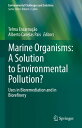 Marine Organisms: A Solution to Environmental Pollution? Uses in Bioremediation and in Biorefinery