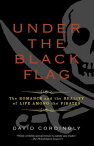 Under the Black Flag The Romance and the Reality of Life Among the Pirates【電子書籍】[ David Cordingly ]
