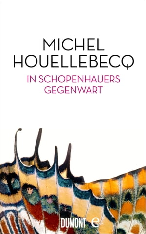 In Schopenhauers GegenwartŻҽҡ[ Michel Houellebecq ]