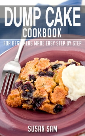 Dump Cake Cookbook Book1, for beginners made easy step by step