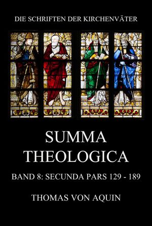 Summa Theologica, Band 8: Secunda Pars, Quaestiones 129 - 189 Summa Theologiae Band 8【電子書籍】[ Thomas von Aquin ]