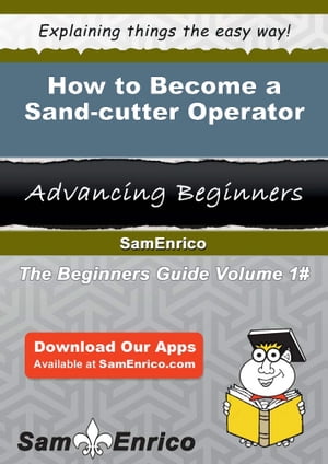 How to Become a Sand-cutter Operator