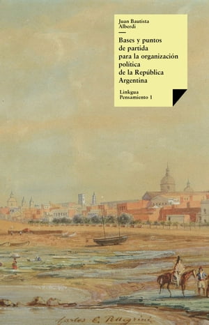 Argentina 1852. Bases y puntos de partida para la organización política de la República Argentina