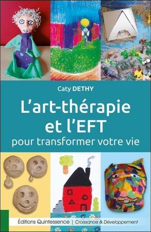 L'art th?rapie et l'EFT pour transformer votre vieŻҽҡ[ Caty Dethy ]