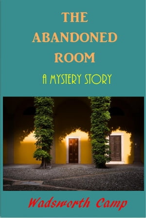 The Abandoned Room【電子書籍】[ Wadsworth 