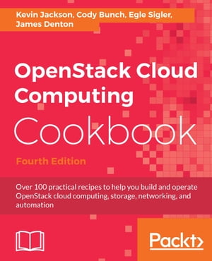 OpenStack Cloud Computing Cookbook - Fourth Edition Over 100 practical recipes to help you build and operate OpenStack cloud computing, storage, networking, and automation