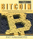 BITCOIN: Mastering Bitcoin and Cryptocurrency Technologies - Mining, Investing and Trading and the Future of Money【電子書籍】 PAT NAKAMOTO