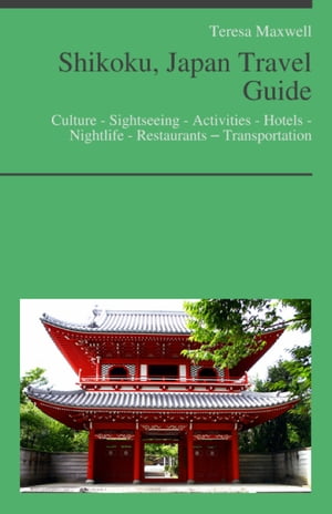 Shikoku, Japan Travel Guide: Culture - Sightseeing - Activities - Hotels - Nightlife - Restaurants – Transportation