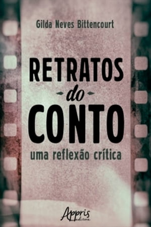 Retratos do Conto: Uma Reflex o Cr tica【電子書籍】 Gilda Neves Bittencourt