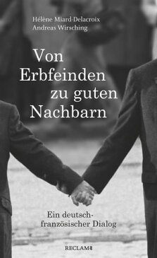 Von Erbfeinden zu guten Nachbarn Ein deutsch-franz?sischer Dialog【電子書籍】[ Wirsching ]