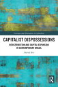 Capitalist Dispossessions Redistribution and Capital Expansion in Contemporary B...