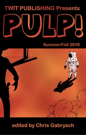 Twit Publishing Presents: PULP! Summer/Fall 2010Żҽҡ[ Chris Gabrysch ]