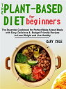 ŷKoboŻҽҥȥ㤨The Plant-Based Diet for Beginners The Essential Cookbook for Perfect Make Ahead Meals with Easy, Delicious & Budget Friendly Recipes to Lose Weight and Live HealthyŻҽҡ[ Gary Cole ]פβǤʤ363ߤˤʤޤ