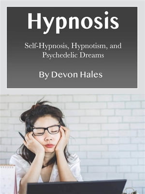 Hypnosis Self-Hypnosis, Hypnotism, and Psychedelic Dreams【電子書籍】[ Devon Hales ]