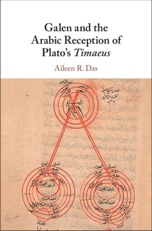 Galen and the Arabic Reception of Plato's Timaeus【電子書籍】[ Aileen R. Das ]