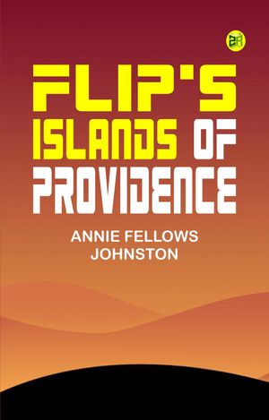 ŷKoboŻҽҥȥ㤨Flip's Islands of ProvidenceŻҽҡ[ Annie Fellows Johnston ]פβǤʤ158ߤˤʤޤ