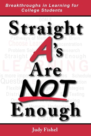 Straight A's Are Not Enough Breakthroughs in Learning for College Students【電子書籍】[ Judy Fishel ]