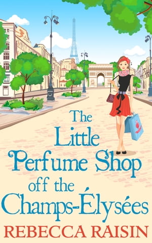 The Little Perfume Shop Off The Champs-?lys?es【電子書籍】[ Rebecca Raisin ]