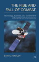 The Rise and Fall of COMSAT Technology, Business, and Government in Satellite Communications【電子書籍】 D. Whalen