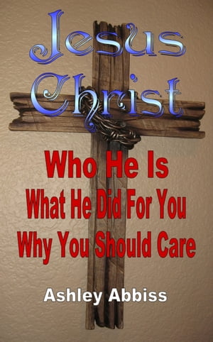 Jesus Christ: Who He Is, What He Did For You, Why You Should Care.‎