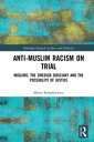 Anti-Muslim Racism on Trial Muslims, the Swedish Judiciary and the Possibility of Justice