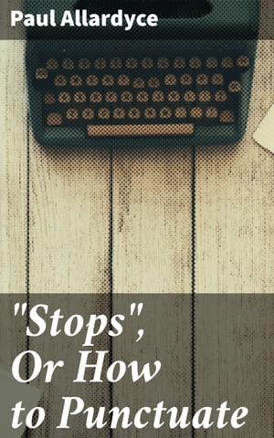 "Stops", Or How to Punctuate