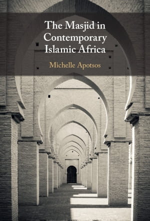 The Masjid in Contemporary Islamic Africa【電子書籍】 Michelle Moore Apotsos