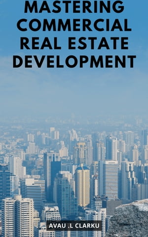 Mastering Commercial Real Estate Development