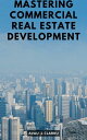 Mastering Commercial Real Estate Development Mastering the Art of Commercial Rea...