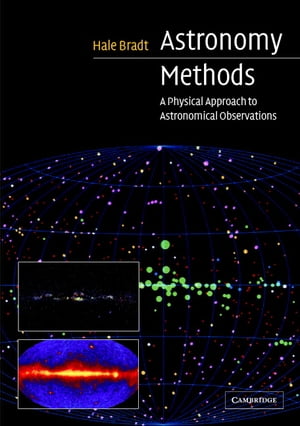 Astronomy Methods A Physical Approach to Astronomical Observations【電子書籍】[ Hale Bradt ]