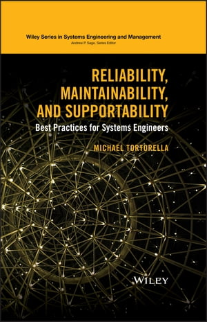 Reliability, Maintainability, and Supportability Best Practices for Systems Engineers【電子書籍】[ Michael Tortorella ]