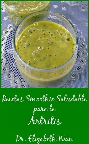 Recetas Smoothie Saludable para la Artritis, 2? Edici?n【電子書籍】[ Elizabeth Wan ]