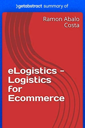 Summary of eLogistics - Logistics for Ecommerce by Ramon CostaŻҽҡ[ getAbstract AG ]
