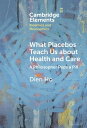 What Placebos Teach Us about Health and Care A Philosopher Pops a Pill【電子書籍】[ Di...