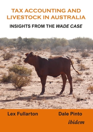 Tax Accounting and Livestock in Australia Insights from the Wade Case【電子書籍】[ Lex Fullarton ]