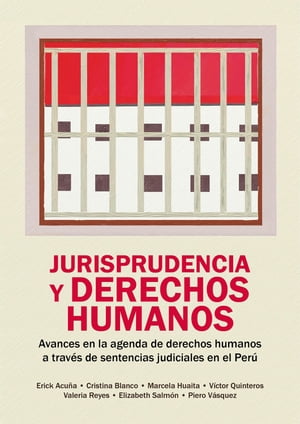 Jurisprudencia y derechos humanos Jurisprudencia y derechos humanos Avances en la agenda de derechos humanos a trav?s de sentencias judiciales en el Per?