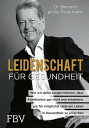 Leidenschaft f?r Gesundheit Wie wir daf?r sorgen k?nnen, dass Krankheiten gar nicht erst entstehen, um f?r m?glichst viele ein Leben in Gesundheit zu erreichen