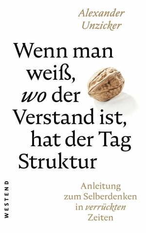 Wenn man wei?, wo der Verstand ist, hat der Tag Struktur Anleitung zum Selberdenken in verr?ckten Zeiten (aktualisierte Ausgabe)Żҽҡ[ Alexander Unzicker ]