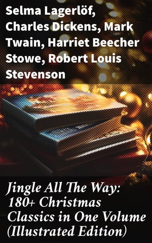 Jingle All The Way: 180+ Christmas Classics in One Volume (Illustrated Edition)