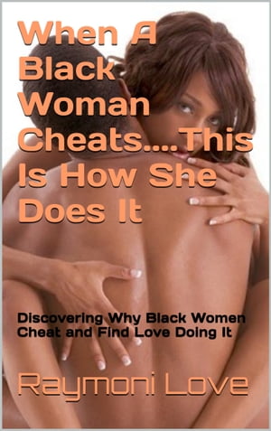 When A Black Woman Cheats......This Is How She Does It